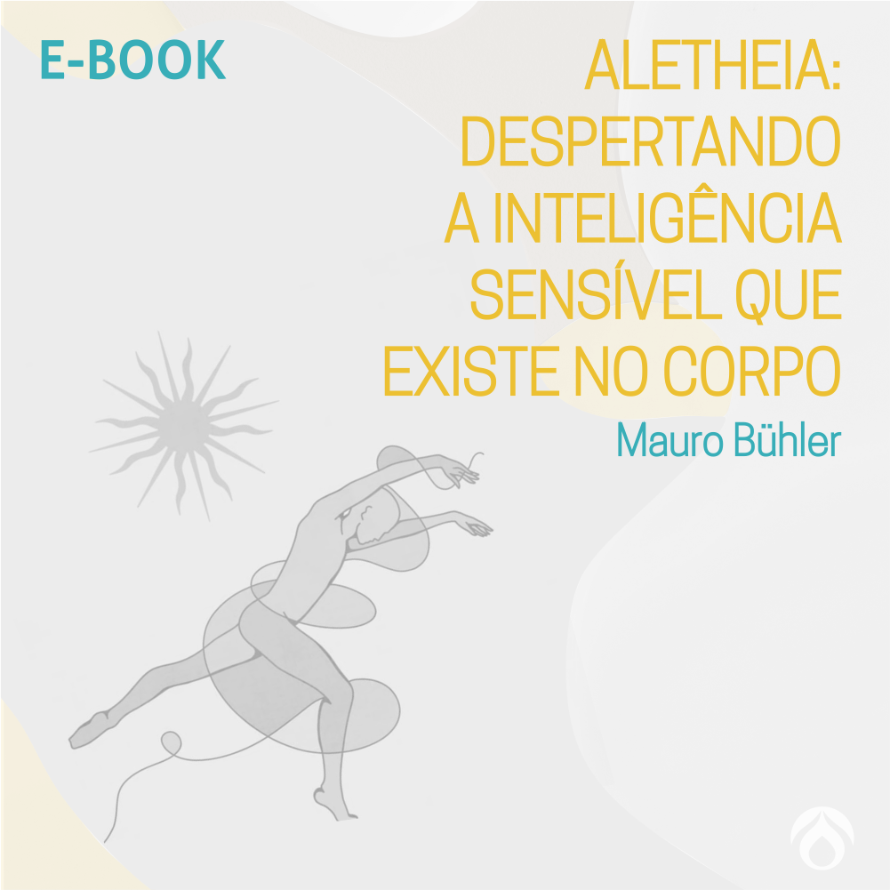 E-BOOK - Aletheia: despertando a inteligência sensível que  existe no corpo